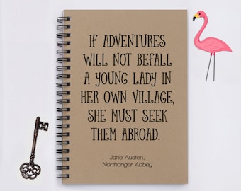 Jane Austen quote, If Adventures Will Not Befall a Young Lady ... 5" x 7" journal, travel journal, notebook, diary, memory book, scrapbook