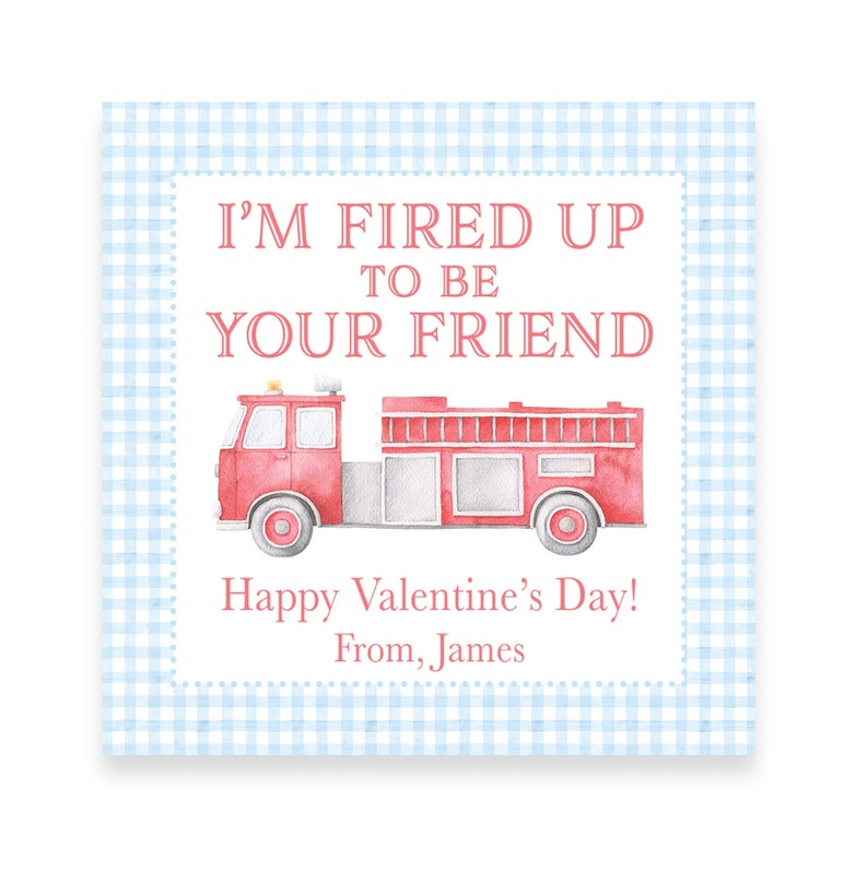 May include: A red fire truck with a white ladder and a blue and white checkered background. The text reads "I'm fired up to be your friend. Happy Valentine's Day! From, James".