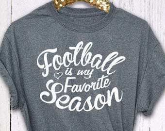 Football Is My Favorite Season, Favorite Season Shirt, Womens Shirt, Football Season, Mom Shirt