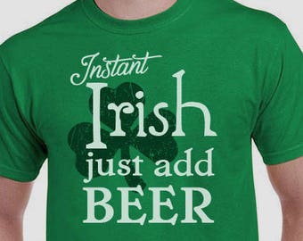 Men's St. Patricks Day Shirt, Instant Irish Just Add Beer, Irish Shirt, Shamrock, Green Shirt, Irish Tee, Funny