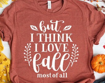 But I Think I Love Fall Most Of All, Womens, Ladies, Shirt, Bella Canvas, Fall Collection