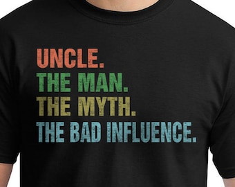 Uncle The Man The Myth The Bad Influence, T-Shirt, Funny T-shirt, T-Shirt, Gift For Him, Fathers Day Shirt