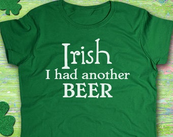 Women's St. Patricks Day Shirt, Irish I Had Another Beer, Irish Wine, Shamrock, Green Shirt, Irish Tee, Funny