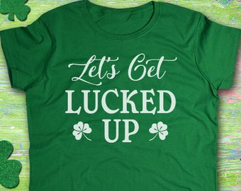 Women's St. Patricks Day Shirt, Let's Get Lucked Up, Irish Shirt, Shamrock, Green Shirt, Irish Tee, Funny
