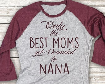 Promovido a Nana camisa, camisa de anuncio de embarazo, sólo las mejores mamás, camisa de Jersey, camiseta linda, camiseta raglán, camisa de Burgandy