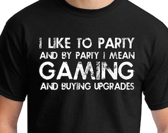 Gaming Shirt, I Like To Party And By Party I Mean, T-Shirt, Funny T-shirt, T-Shirt, Gift For Him, Funny Gamer Shirt