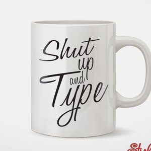 Shut Up And Type Coffee Mug