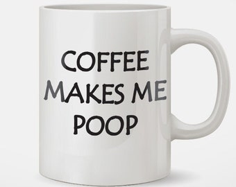 Coffee Makes Me Poop Funny Coffee Mug