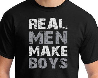Real Men Make Boys Shirt Funny Father T-shirt Gift For Daddy T-Shirt