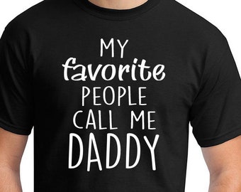 My Favorite People Call Me Daddy, T-Shirt, Funny Shirt, Gift For Dad, Fathers Day Shirt