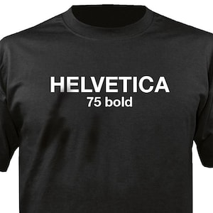 May include: Black t-shirt with white text that reads "HELVETICA 75 bold".