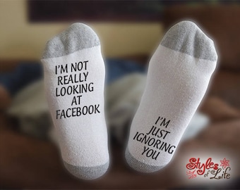 I'm Not Really Looking At Facebook I'm Just Ignoring You Socks