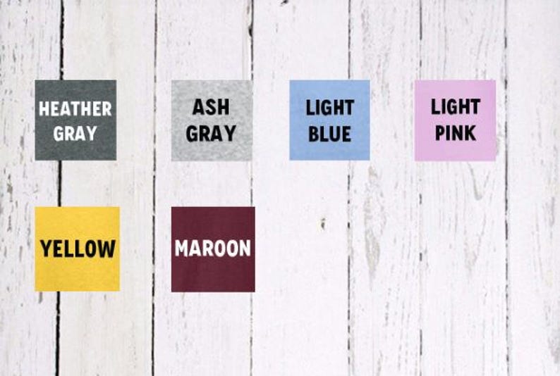 May include: Color swatches for t-shirts in heather gray, ash gray, light blue, light pink, yellow, and maroon.