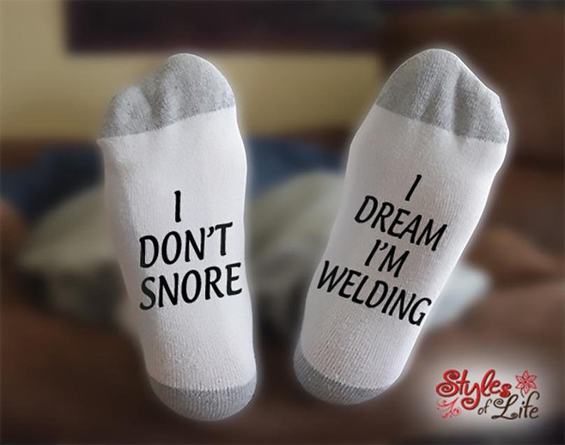 I dont snore I dream im welding socks
