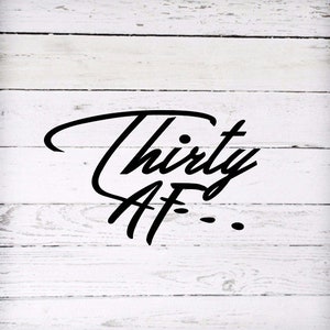 Thirty AF SVG, 30th birthday, 30, Instant Download, svg, png, eps, jpeg, Commercial Use