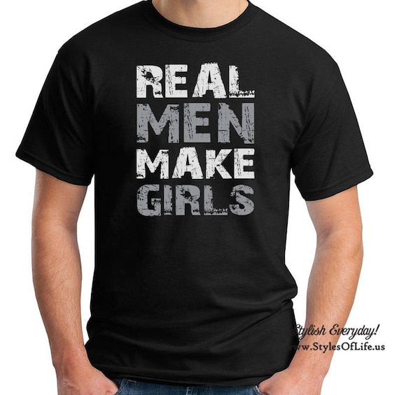 Real Men Make Girls T-Shirt Real Men Make Girls T-Shirt