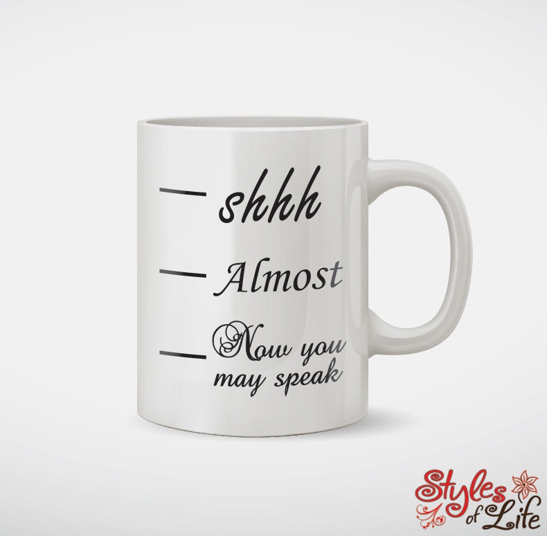Shhh Almost Now You May Speak Coffee Mug Etsy