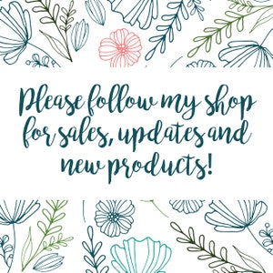 May include: A white background with a floral design in black, green, and blue. The text "Please follow my shop for sales, updates and new products!" is written in blue.