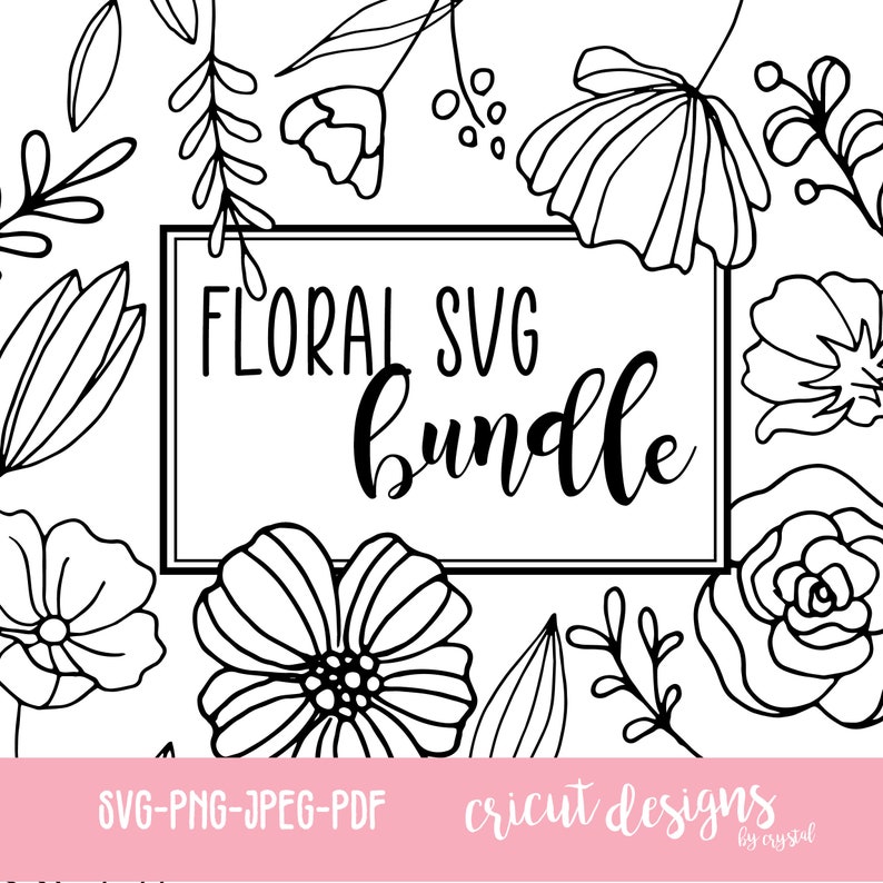 May include: Black and white line art floral SVG bundle with the text "Floral SVG Bundle" in a rectangle. The text "SVG-PNG-JPEG-PDF Cricut Designs by Crystal" is at the bottom of the image.