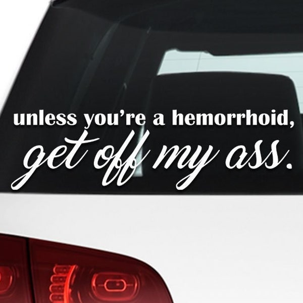 Get Off My Ass Vinyl Car Decal, Unless You're A Hemorrhoid, Tailgating Humor, Funny Tailgater Sticker