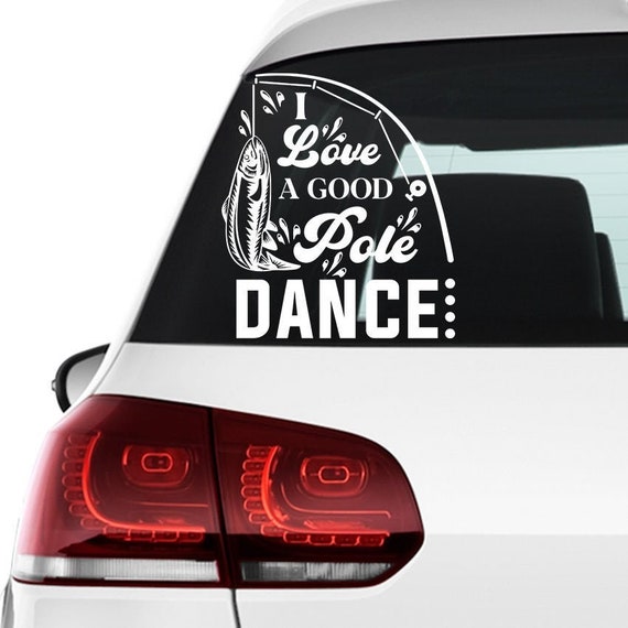 Fishing Car Decal, I Love A Good Pole Dance Vinyl Bumper or Window Sticker