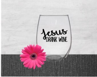Jesus drank wine - 21oz Wine Glass, Pint, Pilsner, Steel/Acrylic Tumbler, Mason Jar or Coffee/Tea Mug