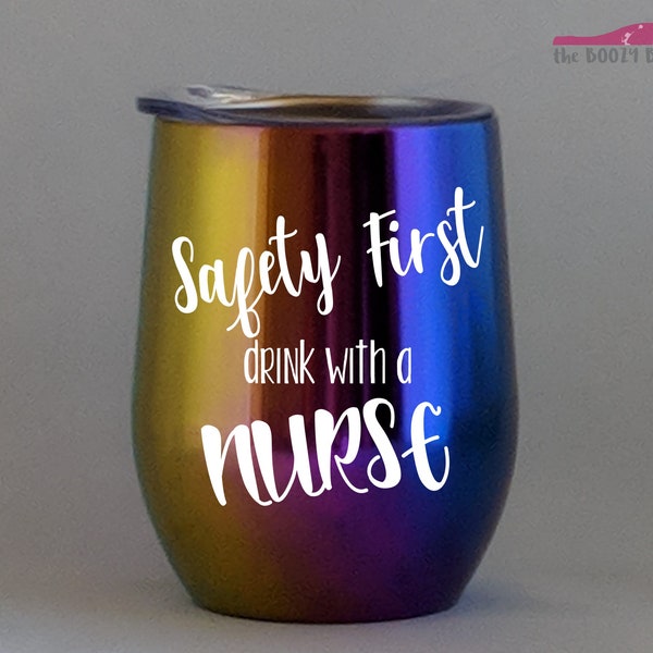 Safety First drink with a Nurse - Wine Glass, Pint, Pilsner, Steel Tumbler, Mason Jar & Coffee/Tea Mug - Gift for Nurse - Pinning Ceremony