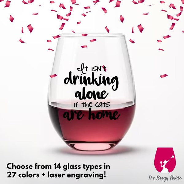 It isn't drinking alone if the cats are home. - 21oz Wine Glass, Pint, Pilsner, Steel/Acrylic Tumbler, Mason Jar or Coffee/Tea Mug