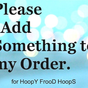 May include: A blue background with white bokeh lights. The text "Please Add Something to my Order. for HoopY FrooD HoopS" is in black text.