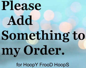 Individuell: Zu meiner bestehenden Bestellung hinzufügen - für aktuelle HoopY Frood Creolen Bestellungen