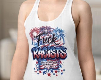 Fuck Racists - Have We Learned Nothing | 4th of July America 250 | Airbrush Inspired | 90s 80s Retro | Womens Racerback Tank Top Shirt