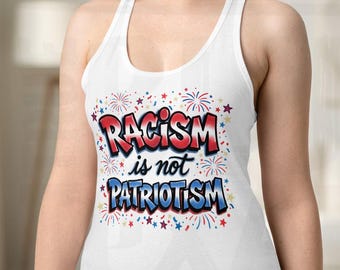 Racism is not Patriotism | 4th of July America 250 Alternative | Airbrush Inspired | 90s 80s Retro | Womens Racerback Tank Top Shirt