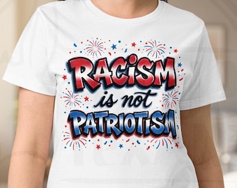 Racism is not Patriotism | 4th of July America 250 Alternative Liberal Democrat | Airbrush Inspired | 90s 80s Retro | Womens Relaxed Shirt