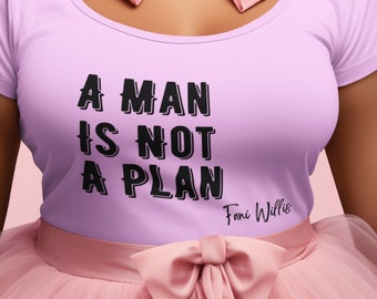 A Man is Not a Plan-the ultimate power tee for fierce women! Empowering Women's t-shirt, Women Supporting Women, Respect For Women, Equality