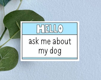 Ask Me About My Dog Vinyl Sticker: Funny Sarcastic Dog Stickers