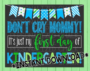 Don't Cry Mommy | First Day of KINDERGARTEN | Boy | First Day | Chalkboard | School Sign | Size: 8x10 inches | *INSTANT DOWNLOAD*