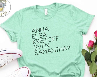Anna Elsa Kristoff Sven Samantha? T-shirt, I Don't Even Know a Samantha, Funny Olaf Shirt, Disney Frozen 2 Shirt, Disney Shirts, Disney Tees