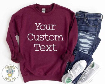 Custom Sweatshirt, Custom Text Sweatshirt, Custom Shirt, Personalized Sweatshirt, Design Custom Sweatshirt