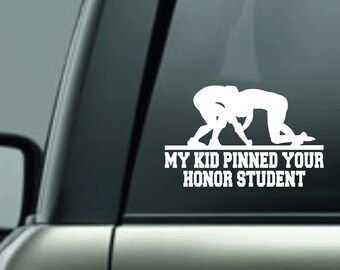 Wrestling Car Decal, My Kid Pinned Your Honor Student Car Decal, Funny Car Decal, Wrestling Mom Decal, Wrestling Mom,