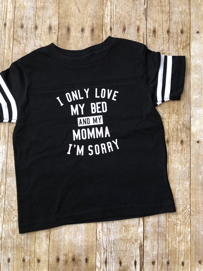 i only love my bed and my momma shirt
