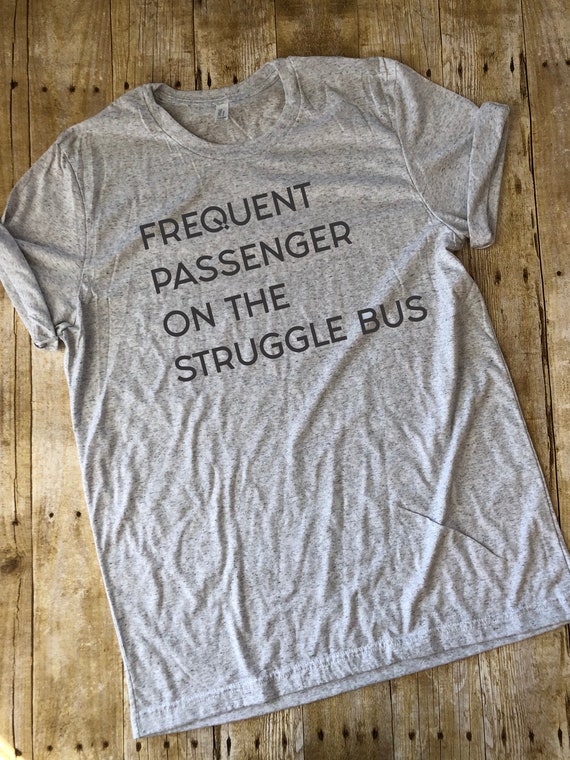 Struggle Bus T-shirt Funny Graphic Shirt Triblend Shirt - Etsy