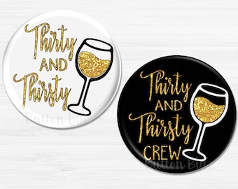 Thirty and Thirsty Birthday Party Pins, 30th Birthday Party Pins, 30th Birthday Buttons, Birthday Decorations, 30th Birthday - BB1415A