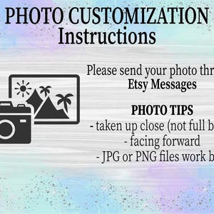 May include: Image with text: "PHOTO CUSTOMIZATION Instructions." Includes a camera icon and an image of a landscape. Text advises to send photos via Etsy Messages, with photo tips: taken up close, facing forward, and JPG or PNG files.