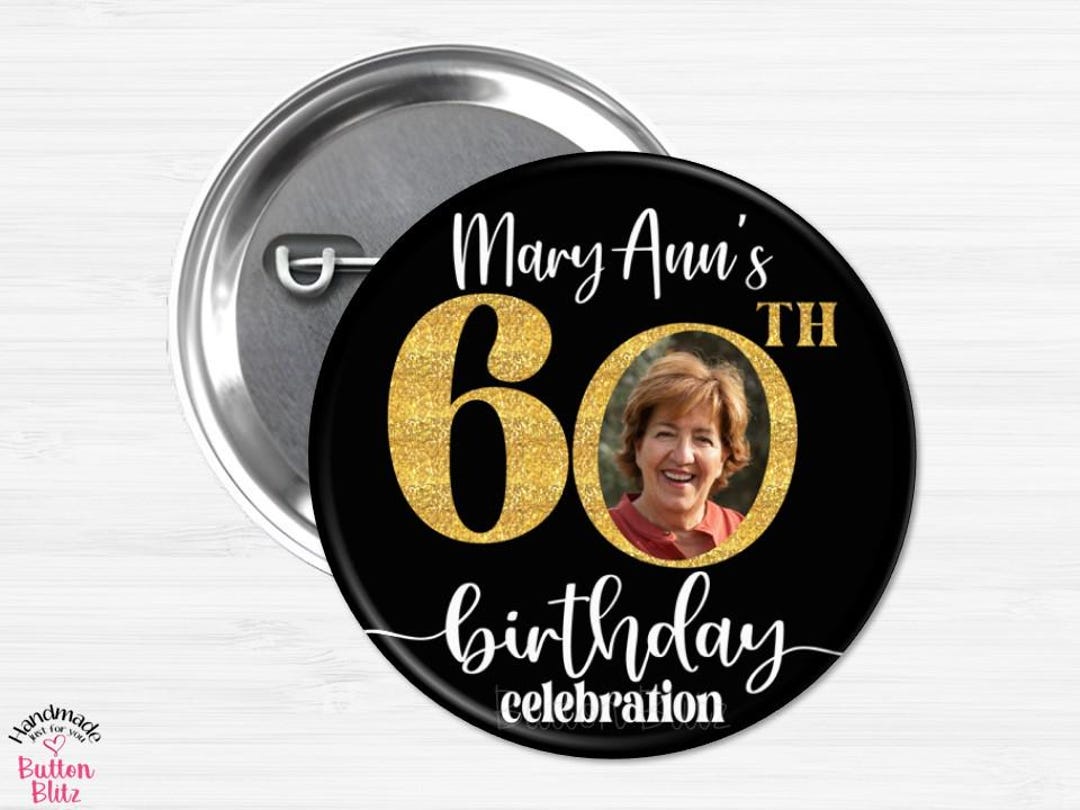 60th Birthday Party Buttons, Personalized Photo Celebration Party Pins ...