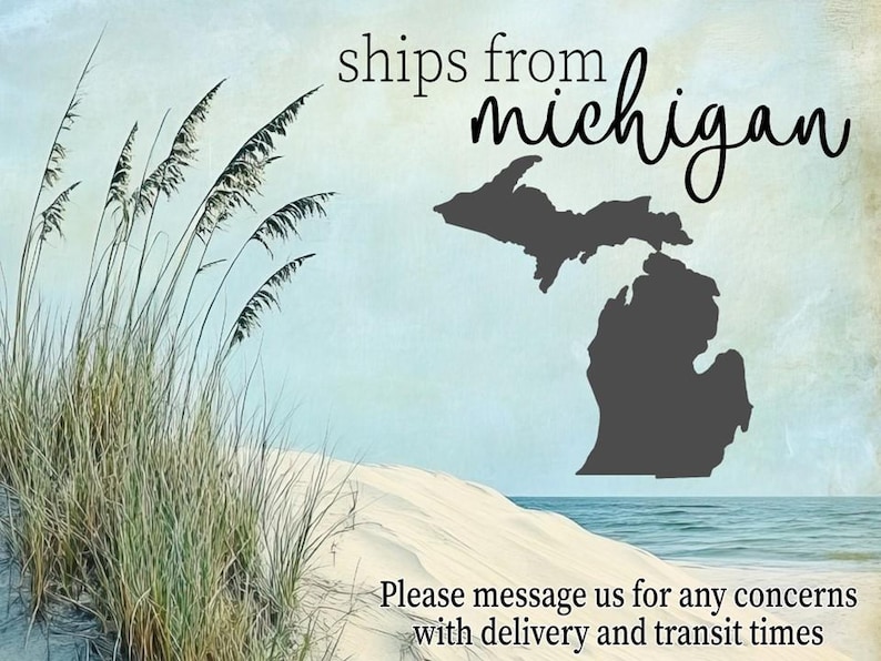 May include: A beach scene with tall grass, sand dunes, and a body of water. The image includes the text "ships from michigan" and a silhouette of the state of Michigan. The text "Please message us for any concerns with delivery and transit times" is also included.