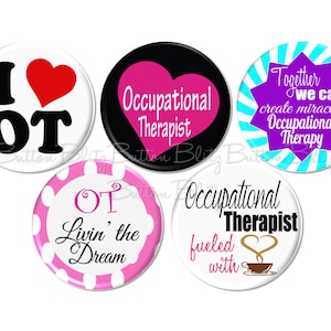 May include: Five round buttons with different designs related to occupational therapy. The buttons feature phrases like "I love OT", "Occupational Therapist", "OT Livin' the Dream", and "Together we can create miracles Occupational Therapy".