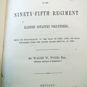 1865 Civil War Book-A History of the Ninety-Fifth Regiment-Illinois Infantry Volunteers by Wales W Wood, Esq., 1st Edition by Adjuntant image 2