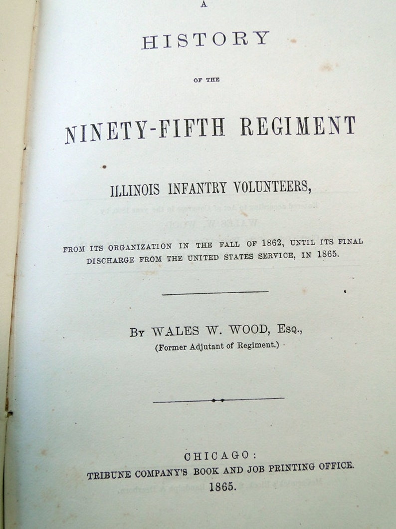 1865 Civil War Book-A History of the Ninety-Fifth Regiment-Illinois Infantry Volunteers by Wales W Wood, Esq., 1st Edition by Adjuntant image 2