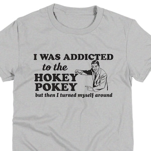 Addicted To The Hokey Pokey - Witty Tshirt For Men & Women Addicted To The Hokey Pokey - Witty Tshirt For Men & Women
