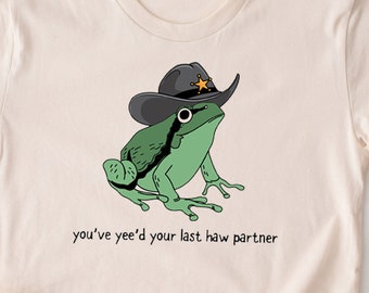 Vous venez de mettre votre dernière chemise Haw. Idée cadeau de T-shirt Cowboy Frog Meme. Cadeau de t-shirt du Far West. Tee-shirt tendance Giddy Up Country Toad Lover.